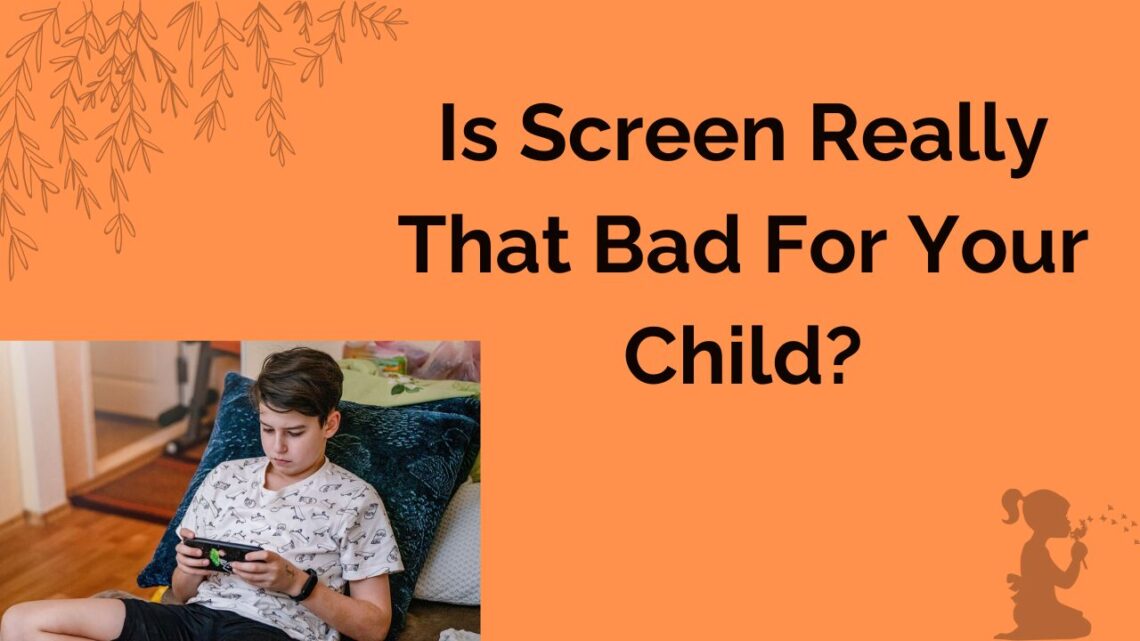 Is screen really that bad for your child?