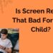 Is screen really that bad for your child?